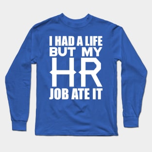 I had a life, but my HR job ate it Long Sleeve T-Shirt